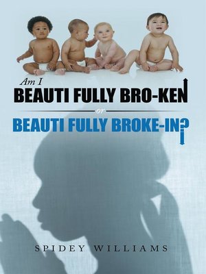 cover image of Am I Beauti Fully Bro-ken Or Beauti Fully Broke-in?